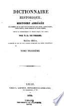 Dictionnaire historique, ou histoire abrégée de hommes qui se sont fait un nom par leur génie, leurs talens, leurs vertus, leurs erreurs or leurs crimes, depuis le commencement du monde jusqu'a nos jours