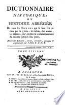 Dictionnaire historique, ou histoire abrégée de tous les Hommes qui se sont fait un nom par le génie, les talens, les vertus, les erreurs, &c. depuis le commencement du monde jusqu'à nos jours. Nouvelle édition, revue, corrigée, abrégée & augmentée par l'abbé F. X. D. F. [François-Xavier deFeller],...