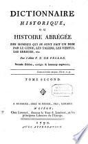 Dictionnaire historique, ou Histoire abrégée des hommes qui se sont fait un nom par leur génie, leurs talens, leurs vertus, leurs erreurs ou leurs crimes, depuis le commencement du monde jusqu'a nos jours