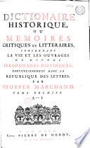 Dictionnaire historique, ou: Mémoires critiques et littéraires concernant la vie et les ouvrages de divers personnages distingués particulièrement dans la république des lettres