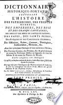 Dictionnaire historique-portatif, contenant l'histoire des patriarches, des princes hebreux; des empereurs, des rois, et des grands capitaines; ... Avec leurs principaux ouvrages & leurs meilleures editions; ... Dans lequel on indique ce qu'il a de plus curieux & de plus intéressant dans l'histoire sacrée & profane. Ouvrage utile pour l'intelligence de l'histoire ancienne & moderne, ... Par m. l'abbé Ladvocat, ..