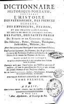 Dictionnaire historique-portatif, contenant l'histoire des patriarches, des princes hebreux, des empereurs, des rois, et des grands capitaines; ... avec leurs principaux ouvrages & leurs meilleures editions ... Dans lequel on indique ce qu'il a de plus curieux & de plus interessant dans l'histoire sacree & profane ... Par M. l'Abbe Ladvocat ..