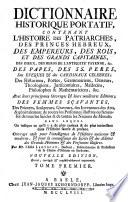 Dictionnaire historique portatif, contenant l'histoire des patriarches, des princes hebreux, des empereurs, des rois, et des grands capitaines ...