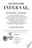 Dictionnaire infernal, ou repertoire universel des etres, des personnages, des livres, des faits et des choses qui tiennent aux apparitions, aux divinations, ..
