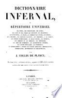 Dictionnaire infernal, ou Repertoire universel des etres, des personnages, des livres, des faits et des choses qui tiennent aux apparitions, aux divinations, ... par J. Collin De Plancy