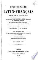 Dictionnaire latin-français, rédigé sur un nouveau plan où sont coordonés revisés et complétés les travaux de Robert Estienne, De Gesner, De Scheller, [and others].