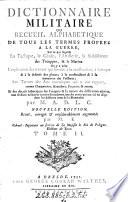 Dictionnaire militaire ou recueil alphabethique de tous les termes propres a la guerre etc. Nouvelle ed. ... par M. E, (Baron Jacques de Eggers.)