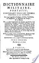 Dictionnaire militaire, portatif, contenant tous les termes propres a la guerre;