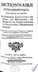 Dictionnaire mytho-hermétique, dans lequel on trouve les allégories fabuleuses des poètes, les métaphores, les énigmes et les termes barbares des philosophes hermétiques expliqués