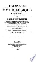 Dictionnaire Mythologique universel, ou Biographie mythique ... sur un plan entièrement neuf par ... E. J., traduit de l'Allemand et complété par T. Bernard