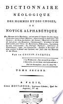 Dictionnaire néologique des hommes et des choses ou notice alphabétique des hommes de la Révolution, qui ont paru a l'Auteur les plus dignes d'attention ... Par le Cousin Jacques. Tome premier [-second]