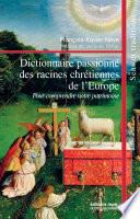 Dictionnaire passionné des racines chrétiennes de l'Europe