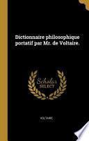 Dictionnaire Philosophique Portatif Par Mr. de Voltaire.