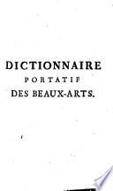 Dictionnaire portatif des beaux-arts, ou Abregé de ce qui concerne l'architecture, la sculpture, la peinture, la gravure, la poésie & la musique ...