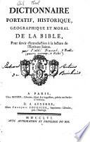 Dictionnaire portatif, historique théologique, géographique, critique & moral de la Bible, pour servir d'introduction à la lecture de l'Ecriture sainte