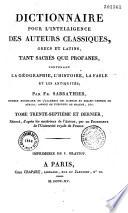 Dictionnaire pour l'intelligence des auteurs classiques, grecs et latins, tant sacrés que profanes, contenant la géographie, l'histoire, la fable et les antiquités... Par M. Sabbathier,...