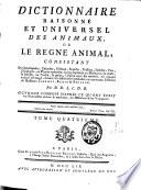 Dictionnaire raisonné et universel des animaux ou le règne animal, consistant en quadrupèdes, cétacées, oiseaux, reptiles, poissons, insectes, vers, zoophytes, ou plantes animales