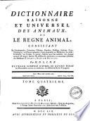 Dictionnaire raisonne et universel des animaux, ou le regne animal, consistant en quadrupedes, ... par M.D.L.C.D.B. ouvrage compose d'apres ce qu'ont ecrit les naturalistes anciens & modernes, les gistoriens & les voyageurs. Tome premier [- quatrieme]