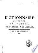 Dictionnaire raisonné universel d'histoire naturelle; contenant l'histoire des animaux, des végetaux et des minéraux, et celle des corps célestes, des meteores, & des autres principaux phénomenes de la nature; avec l'histoire et la description des drogues simples tirées des trois regnes; et le détail de leurs usages dans la médecine, dans l'économie domestique & champêtre, & dans les arts & métiers: plus, une table concordante des noms latins, & le renvoi aux objets mentinnés dans cet ouvrage. Par M. Valmont de Bomare, ... Tome premier [- cinquieme]