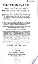 Dictionnaire raisonné universel d'histoire naturelle, contenant l'histoire des animaux, des végétaux et des minéraux, et celle des corps célestes, des météores et autres principaux phénomènes de la nature, avec l'histoire et la description des drogues simples tirées des trois règnes et le détail de leurs usages dans la médecine, dans l'économie domestique et champêtre et dans les arts et métiers, par M. Valmont de Bomare,... Quatrième édition revue... par l'auteur... Tome premier [-quinzieme]