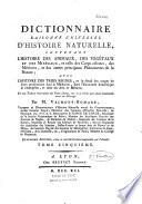 Dictionnaire raisonné universel d'histoire naturelle, contenant l'histoire des animaux, des végétaux et des minéraux, et celle des corps célestes, des météores et autres principaux phénomènes de la nature, avec l'histoire et la description des drogues simples tirées des trois règnes et le détail de leurs usages dans la médecine, dans l'économie domestique et champêtre et dans les arts et métiers, par M. Valmont de Bomare,... 4e éd