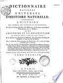 Dictionnaire raisonné universel d'histoire naturelle, contenant l'histoire des animaux, des végétaux et des minéraux, et celle des corps célestes, des météores et autres principaux phénomènes de la nature, avec l'histoire et la description des drogues simples tirées des trois règnes et le détail de leurs usages dans la médecine, dans l'économie domestique et champêtre et dans les arts et métiers, par M. Valmont de Bomare,... Nouvelle édition...
