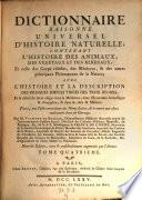 Dictionnaire raisonne universel d'histoire naturelle; contenant l'histoire des animaux, des vegetaux et des mineraux etc. Nouv. ed., rev. et augm. par l'auteur