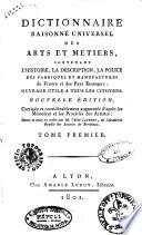Dictionnaire raisonne universel des arts et metiers, contenant l'histoire, la description, la police des fabriques et manifactures de France & des pays etrangers: ouvrage utile a tous les citoyens ... Tome premier [-cinquieme]