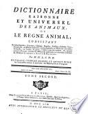 Dictionnaire raissoné et universel des animaux, ou Le regne animal consistant en quadrupèdes, cétacées, oiseaux, reptiles, poissons, insectes, vers, zoophytes, ou platnes animales, ... suivant les méthodes ... de Linnaeus, Klein et Brisson
