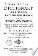 Dictionnaire royal francois anglois et anglois-francois, en abrege, par M.A. Boyer. Avec des accents pour faciliter aux etrangers la pronunciation de la langue angloise. Tome premier [- the second voleme]