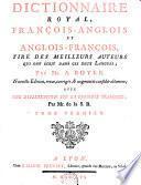 DICTIONNAIRE ROYAL, FRANÇOIS-ANGLOIS ET ANGLOIS-FRANÇOIS, TIRÉ DES MEILLEURS AUTEURS QUI ONT ÉCRIT DANS CES DEUX LANGUES