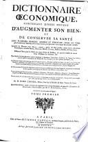 Dictionnaire œconomique, contenant divers moyens d'augmenter son bien, et de conserver sa santé avec plusieurs remedes ... Quantité de moyens pour élever, nourrir, guérir & faire profiter toutes fortes d'animaux domestiques; ... Par m. Noel Chomel, prêtre, curé de la paroisse de Saint Vincent de Lyon. ... Tome premier [-second]