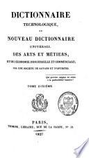 Dictionnaire technologique, ou, Nouveau dictionnaire universel des arts et métiers et de l'économie industrielle et commerciale