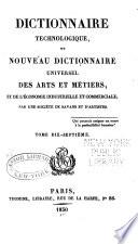 Dictionnaire technologique, ou Nouveau dictionnaire universel des arts et métiers, et de l'économie industrielle et commerciale