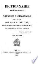Dictionnaire technologique, ou Nouveau dictionnaire universel des arts et métiers, et de l'économie industrielle et commerciale: par une société de savans et d'artistes. [Largely by Louis Benjamin Francoeur, François Étiennę Molard, Louis Sébastien Lenormand, Pierre Jean Robiquet, Anselme Payen.]