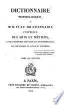 Dictionnaire technologique, ou Nouveau dictionnaire universel des arts et métiers, et de l'économie industrielle et commerciale: par une société de savans et d'artistes. [Largely by Louis Benjamin Francoeur, François Étiennę Molard, Louis Sébastien Lenormand, Pierre Jean Robiquet, Anselme Payen.]