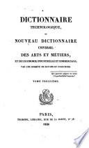 Dictionnaire technologique, ou nouveau dictionnaire universel des arts et métiers, et de l'économie industrielle et commerciale; par une société de savans et d'artistes. Tome premier [-vingt-deuxième]