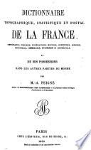 Dictionnaire topographique, statistique et postal de la France administrative, judiciaire, ecclésiastique, militaire, scientifique, agricole, industrielle, commercielle, pittoresque et monumentale, et de ses possessions dans les autres parties du monde