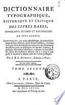 Dictionnaire typographique, historique et critique des livres rares, singuliers, estimés et recherches en tous genres; ... Par J.B.L. Osmont ... Tome premier [-second]