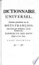Dictionnaire Universel, contenant généralement les mots français, tant vieux que modernes, et les termes de toutes les sciences et des arts, etc. With a preface by P. Bayle