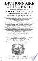 Dictionnaire Universel, contenant généralement les mots français, tant vieux que modernes, et les termes de toutes les sciences et des arts, etc. With a preface by P. Bayle