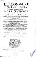 Dictionnaire universel, contenant generalement tous les mots francois ... et les termes des sciences et des arts (etc.) 2. ed. rev., corr. et augm. par Basnage de Bauval
