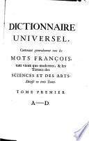 Dictionnaire universel, contenant generalement tous les mots francois ... et les termes des sciences et des arts