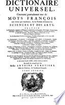 Dictionnaire universel, contenant généralement tous les mots françois tant vieux que modernes, et les termes de toutes les sciences et des arts...