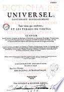 Dictionnaire universel, contenant généralement tous les mots françois tant vieux que modernes, et les termes de toutes les sciences et des arts...