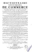 Dictionnaire universel de commerce, d'histoire naturelle et des arts et metiers (etc.) Ouvrage posthume continue sur les memoires de l'auteur et donne au public par Philemon Louis Savary. Nouv. ed. rev., corr. (etc.)