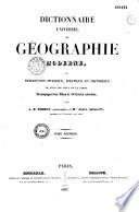 Dictionnaire universel de geographie moderne, ou description physique, politique et historique de tous les contrees et de tous les lieux remarquables de la terre... Accompagné d'un atlas...