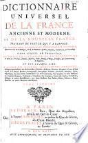 Dictionnaire universel de la France ancienne et moderne, et de la nouvelle France traitant de tout ce, qui y a rapport: soit géographie, etymologie, topographie, histoire etc