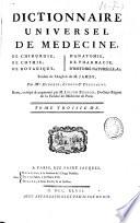 Dictionnaire universel de médecine, de chirurgie, de chymie, de botanique, d'anatomie, de pharmacie, d'histoire naturelle, &c