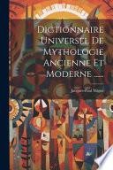 Dictionnaire universel de mythologie ancienne et moderne ...